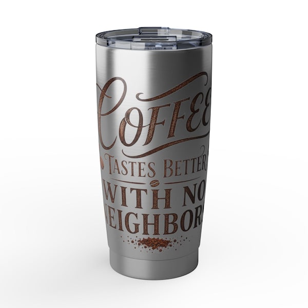 Coffee Tastes Better With No Neighbors 20-ounce insulated tumbler with the full design visible