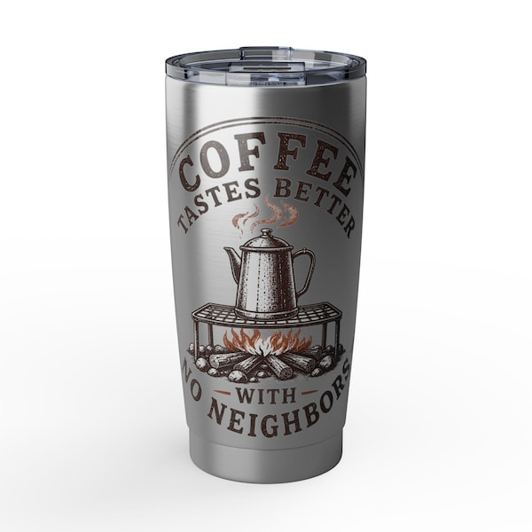 Coffee Tastes Better With No Neighbors 20-ounce camp tumbler with the full design visible