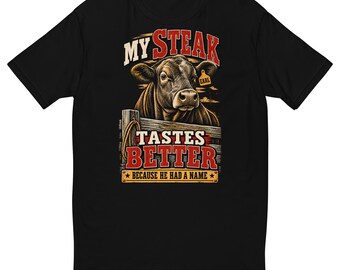 My Steak Tastes Better Men's Fitted Shirt - Funny Homestead Cow Tee - Farm Raised Beef Gift